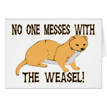 No One Messes With The Weasel Greeting Card