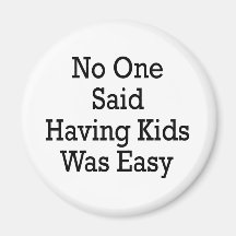 No One Said Having Kids Was Easy Magnet