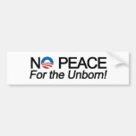 No Peace for the Unborn Anti-Obama Pro-Life Bumper Stickers
