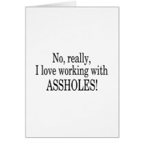 No Really I Love Working With Assholes Greeting Card