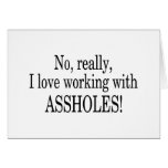 No Really I Love Working With Assholes cards