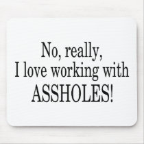 No Really I Love Working With Assholes Mousepad