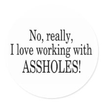 No Really I Love Working With Assholes Sticker