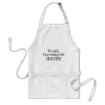 No Really I Love Working With Idiots Apron