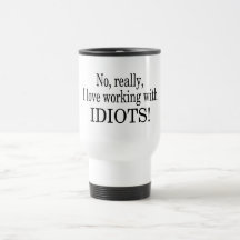 No Really I Love Working With Idiots Coffee Mug