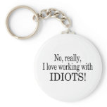 No Really I Love Working With Idiots Key Chains