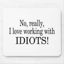 No Really I Love Working With Idiots Mouse Pad