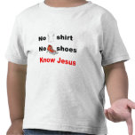 No shirt No shoes Know Jesus