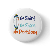 No Shirt, No Shoes, No Problem - Button