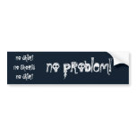 no shirtNo Shortsno skirt, no problem! Bumper Stickers