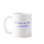 No Shoes No Shirt No Problem Mug