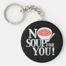 No Soup For You Keychains
