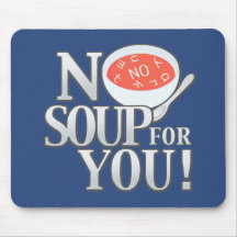 No Soup For You Mouse Mat