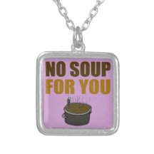 No Soup For You Pendants