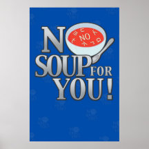 No Soup For You Print