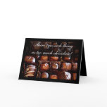 No such thing as too much Chocolate, Valentine Greeting Card