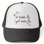 No Swine Flu, I got Man Flu hats