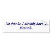No thanks, I already have a Messiah. Bumper Sticker