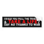 NO THANKS TO WAR BUMPER STICKER