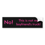 No!, This is not my boyfriend's truck! bumper stickers