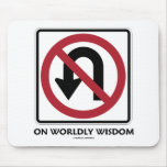 No U-Turn On Worldly Wisdom (Traffic Sign Humor) Mouse Pads