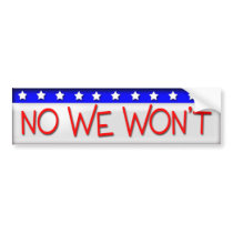 No We Won't Bumper Stickers