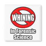 No Whining In Forensic Science magnets