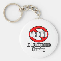 No Whining In Orthopaedic Nursing Key Chains