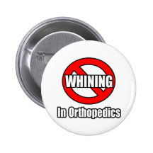 No Whining In Orthopaedics Button
