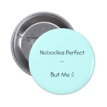 Nobodies Perfect ...But Me :) Pin