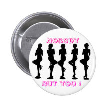 Nobody, But you ! Pinback Buttons