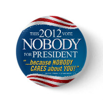 NOBODY for PRESIDENT 2012 TM Pinback Button