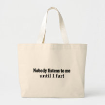 Nobody listens to me until I fart Canvas Bag