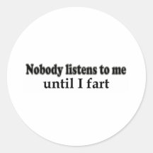 Nobody listens to me until I fart Sticker