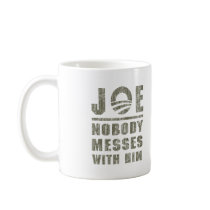 Nobody Messes With JOE BIDEN Coffee Mugs