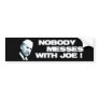 Nobody messes with Joe Sticker Bumper Sticker