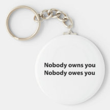 Nobody Owns/Owes You Key Chains