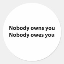 Nobody Owns/Owes You Stickers