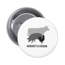 Nobody's a vegan buttons