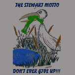 Nogveup, THE STEWART MOTTO, DON'T EVER GIVE UP!!! t-shirts