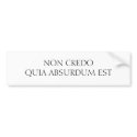 NON CREDO QUIA ABSURDUM EST bumper stickers