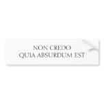 NON CREDO QUIA ABSURDUM EST bumper stickers