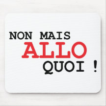 Non mais ALLO quoi ? Mouse Pads