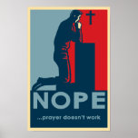 NOPE...Prayer Doesn't Work - Atheist poster posters