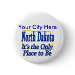 Norh Dakota  It's the Only Place to Be buttons