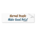 Normal People Make Good Pets bumper stickers