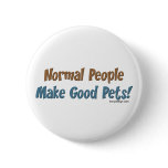 Normal People Make Good Pets Button