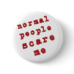 Normal People Scare Me! Pinback Button