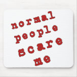 Normal People Scare Me! mousepads