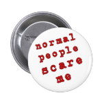 Normal People Scare Me! Pinback Button